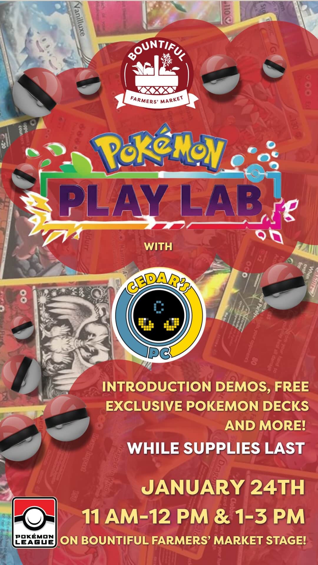 Hey Pokémon trainers! 👋
 
We’re hosting a Pokémon Play Lab at Bountiful — and this is a pretty big deal. These Play Labs are usually reserved for large gaming events, so we’re excited (and honoured) to bring one to the market.

Hosted by Professor Cedar from Cedar’s PC, this entry-level event is perfect for new players, families, and curious collectors.
 
What to expect:
✨ A short 10–20 minute demo
✨ A free two-pack demo deck featuring Charizard ex & Pikachu ex
✨ Additional promos and giveaways
✨ A Pikachu paper hat craft for younger trainers
 
🎁 50 free packs total — for the first 50 registered participants (first come, first served)
Registration is done on-site at the market.
Promos and giveaways are available while supplies last.
 
📍 Bountiful Farmers' Market: Main Stage
🗓 January 24
⏰ 11:00 AM–12:00 PM & 1:00–3:00 PM (break from 12:00–1:00 PM)
 
Come hang out, learn to play, meet other Pokémon fans, and tell your friends ⚡